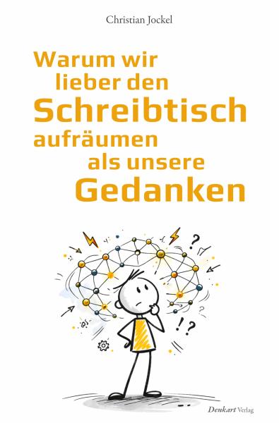 Preview: Warum wir lieber  den Schreibtisch aufräumen  als unsere Gedanken